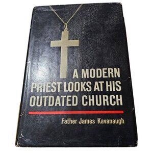 A Modern Priest Looks At His Outdated Church Father James Kavanaugh HCDJ 1967